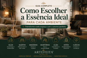 Como escolher a essência ideal para cada ambiente da casa, escritório, hotel ou loja.
